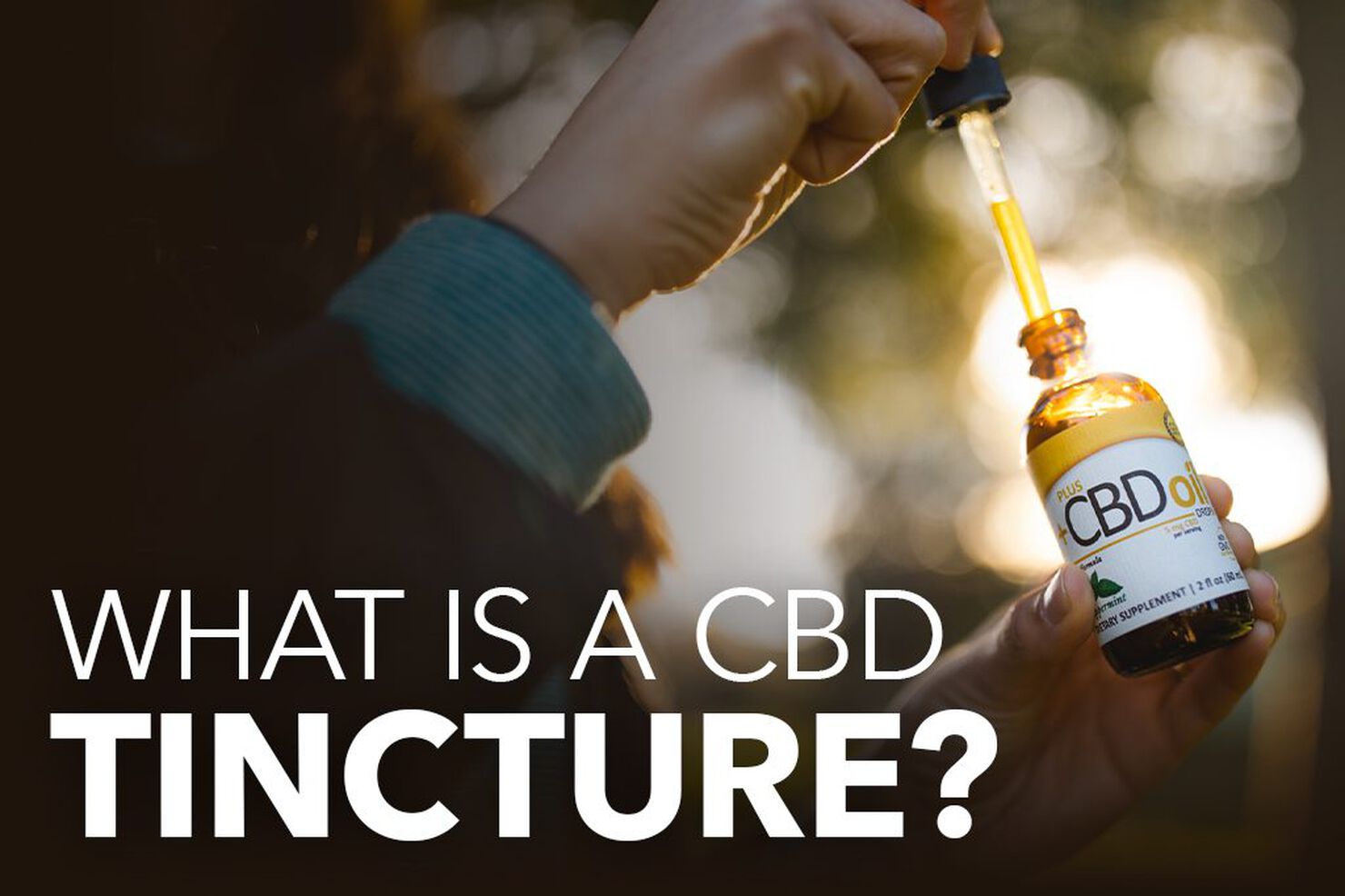 What Is a CBD Tincture? How to Use CBD Tincture Effectively